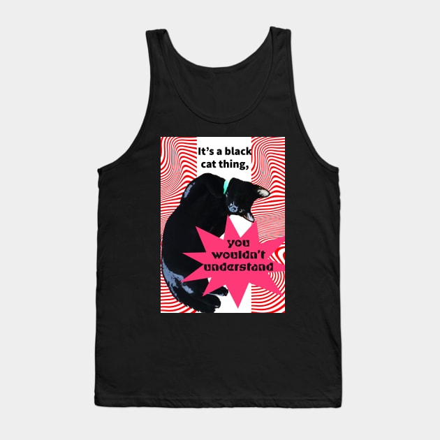 It's a Black Cat thing, you wouldn't understand Tank Top by Shell Photo & Design